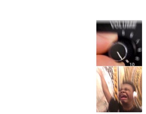 guy turning up volume meme - turn up the volume template.